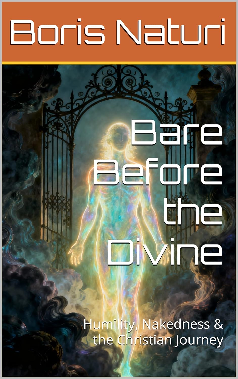 Bare Before the Divine: Humility, Nakedness & the Christian Journey by Boris Naturi
